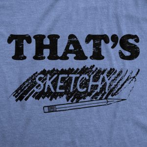 Womens Thats Sketchy T Shirt Funny Drawing Sketch Doodling Joke Tee For Ladies Womens Thats Sketchy T Shirt Funny Drawing Sketch Doodling Joke Tee For Ladies