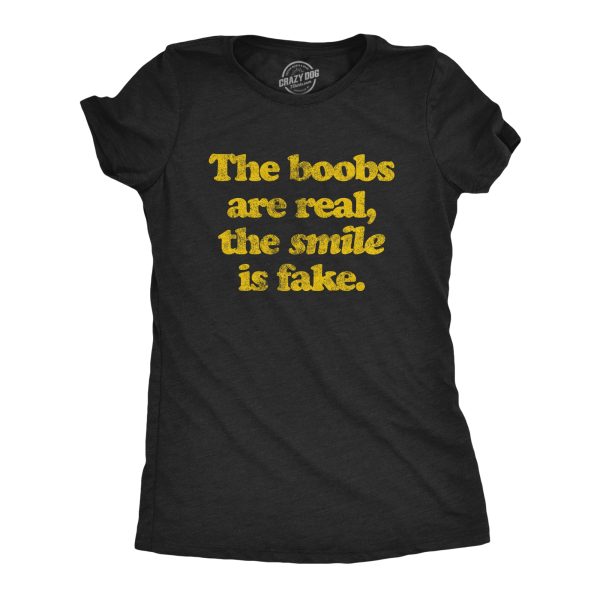 Womens The Boobs Are Real The Smile Is Fake Tshirt Funny Tits Babe Sarcastic Novelty Tee