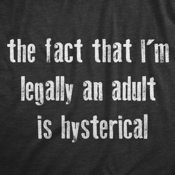 Womens The Fact That Im Legally An Adult Is Hysterical T Shirt Funny Growing Up Adulting Joke Tee For Ladies