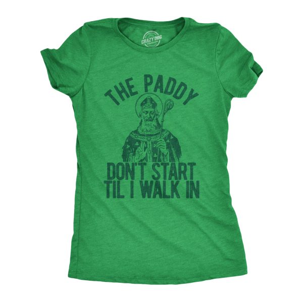 Womens The Paddy Dont Start Til I Walk In T Shirt Funny Saint Patricks Day Humor