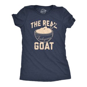 Womens The Real Thanksgiving GOAT T Shirt Funny Mashed Potatoes Dinner Tee For Ladies