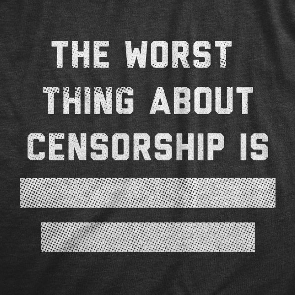 Womens The Worst Thing About Censorship Is T Shirt Funny Restricted Blocked Out Text Joke Tee For Ladies