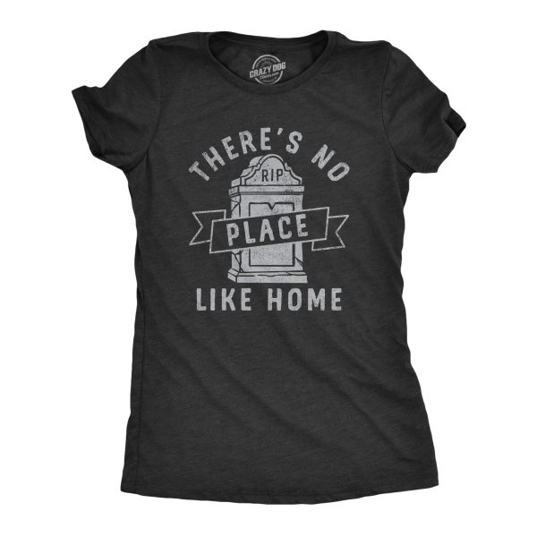 Womens Theres No Place Like Home T Shirt Funny Halloween Graveyard Tombstone Joke Tee For Ladies