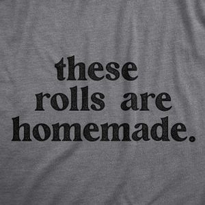 Womens These Rolls Are Homemade T Shirt Funny Thanksgiving Dinner Chubby Joke Tee For Ladies