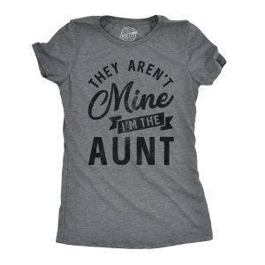 Womens They Arent Mine Im The Aunt Tshirt Funny Niece Nephew Tee Womens They Arent Mine Im The Aunt Tshirt Funny Niece Nephew Tee