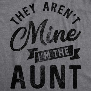 Womens They Arent Mine Im The Aunt Tshirt Funny Niece Nephew Tee Womens They Arent Mine Im The Aunt Tshirt Funny Niece Nephew Tee