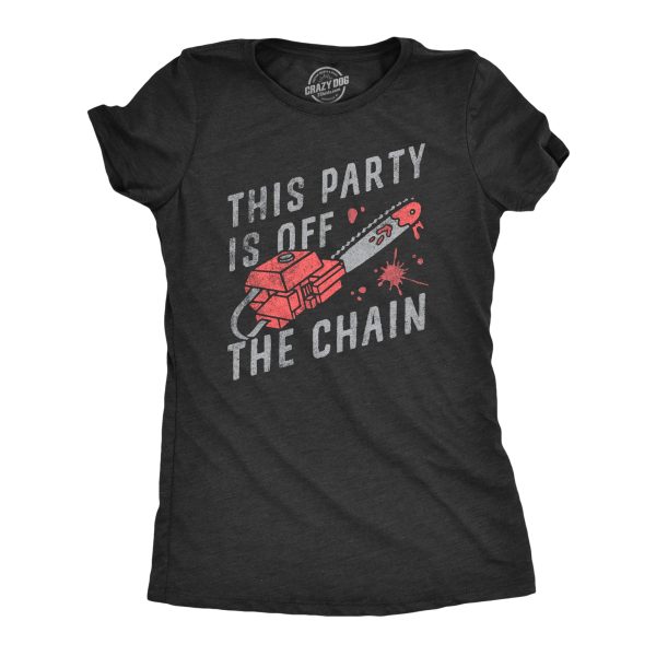 Womens This Party Is Off The Chain T Shirt Funny Halloween Creepy Bloody Chainsaw Joke Tee For Ladies