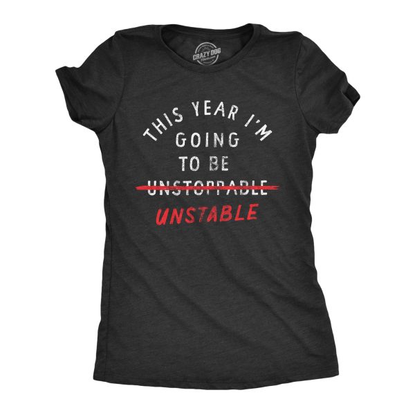 Womens This Year Im Going To Be Unstable T Shirt Funny New Years Anxious Joke Tee For Ladies