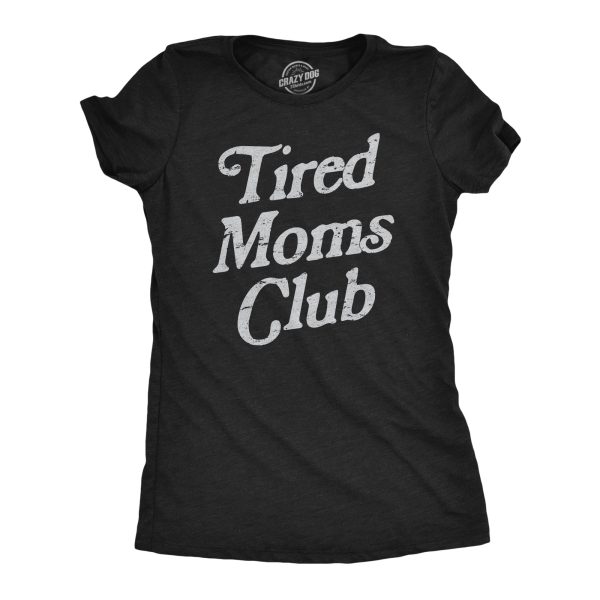 Womens Tired Moms Club T Shirt Funny Exhausted Mother Parenting Joke Tee For Ladies