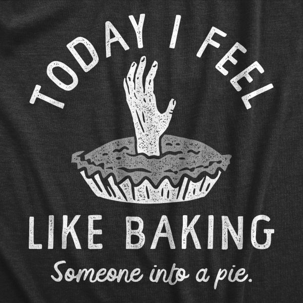 Womens Today I Feel Like Baking Someone Into A Pie T Shirt Funny Cooking Joke Novelty Tee For Ladies