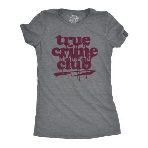 Womens True Crime Club Tshirt Funny Murder Podcast Sarcastic Graphic Tee