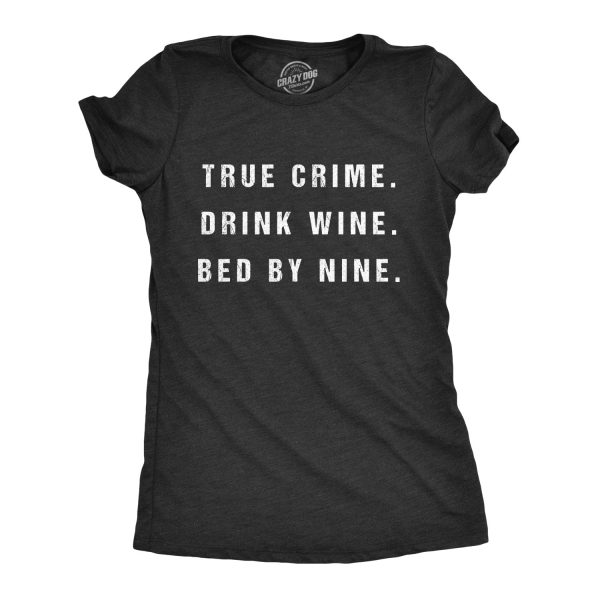 Womens True Crime Drink Wine Bed By Nine Tshirt Funny Binge TV Drinking Tee