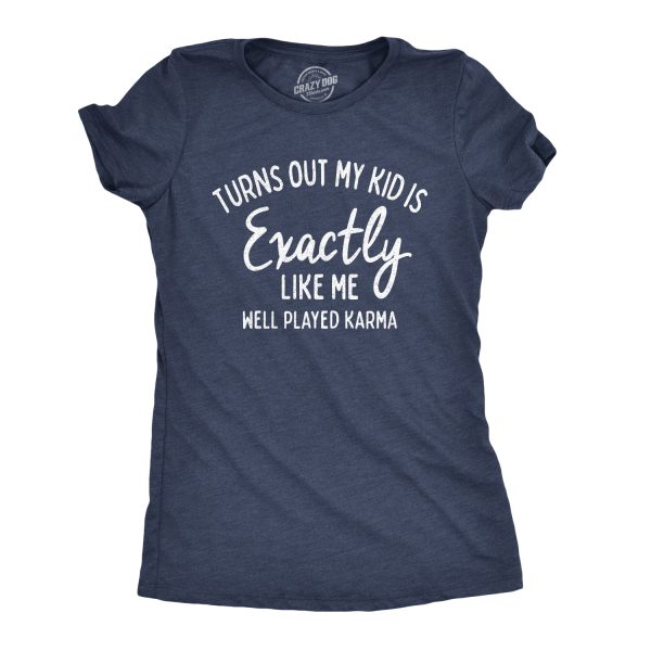 Womens Turns Out My Kid Is Exactly Like Me Well Played Karma Tshirt