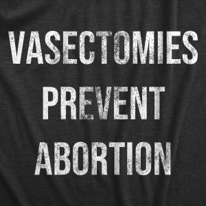 Womens Vasectomies Prevent Abortion Tshirt Funny Reproductive Rights Protest Graphic Tee 4