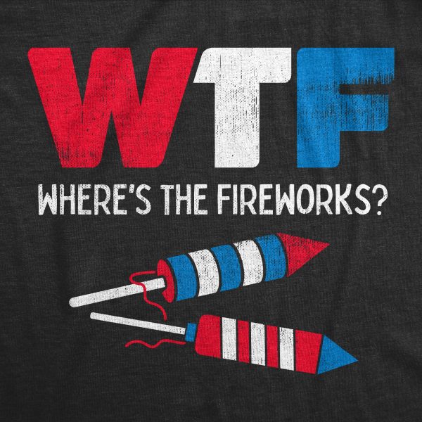 Womens WTF Wheres The Fireworks T Shirt Funny Fourth Of July Firecrackers Rockets Joke Tee For Ladies