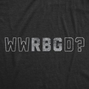 Womens WWRBGD Tshirt What Would Ruth Bader Ginsburg Do Supreme Court Novelty Vintage Tee