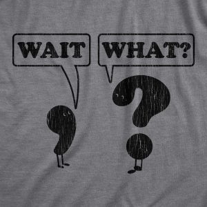 Womens Wait What Tshirt Funny Questioning Punctuation Grammar Graphic Novelty Tee Womens Wait What Tshirt Funny Questioning Punctuation Grammar Graphic Novelty Tee