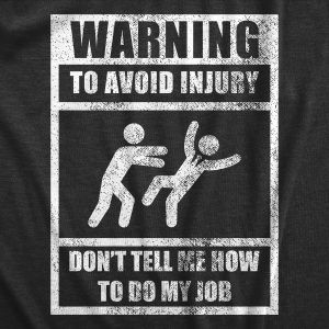 Womens Warning To Avoid Injury Dont Tell Me How To Do My Job T Shirt Funny Work Office Joke Tee For Ladies