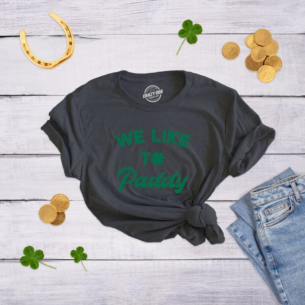 Womens We Like To Paddy T shirt Funny St Patricks Day Party Hilarious Irish Tee