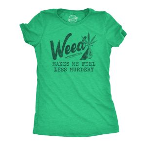 Womens Weed Makes Me Feel Less Murdery T Shirt Funny 420 Pothead Graphic Novelty Tee Womens Weed Makes Me Feel Less Murdery T Shirt Funny 420 Pothead Graphic Novelty Tee
