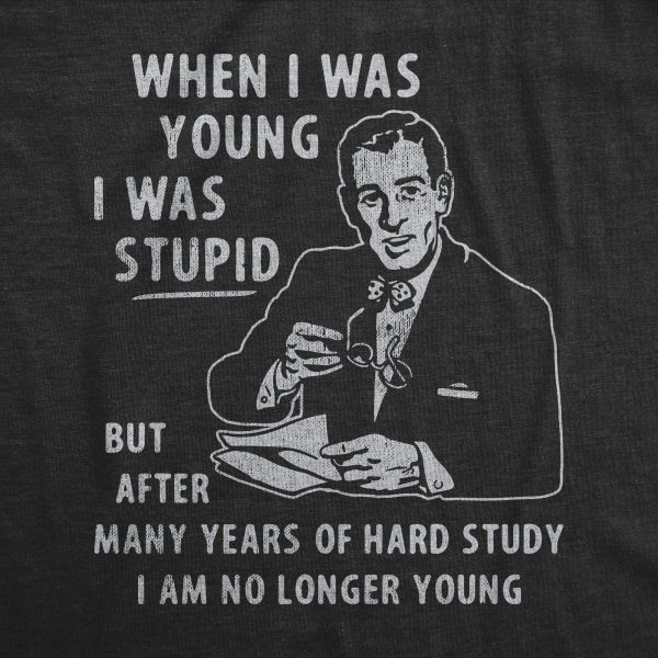 Womens When I Was Young I Was Stupid T Shirt Funny Dumb Old Idiot Joke Tee For Ladies