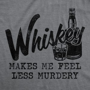 Womens Whiskey Makes Me Feel Less Murdery T Shirt Funny Drinking Tee Hilarious Saying Womens Whiskey Makes Me Feel Less Murdery T Shirt Funny Drinking Tee Hilarious Saying