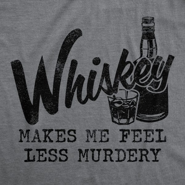 Womens Whiskey Makes Me Feel Less Murdery T Shirt Funny Drinking Tee Hilarious Saying