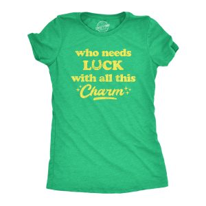 Womens Who Needs Luck With All This Charm Shirt Cool Saint Patricks Day Cute Tee