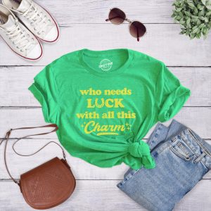 Womens Who Needs Luck With All This Charm Shirt Cool Saint Patricks Day Cute Tee 2 Womens Who Needs Luck With All This Charm Shirt Cool Saint Patricks Day Cute Tee 3