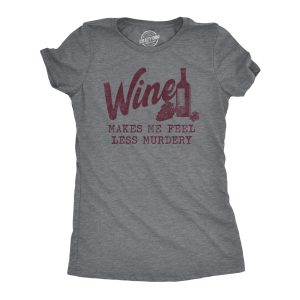 Womens Wine Makes Me Feel Less Murdery T Shirt Funny Drinking Saying Hilarious Quote Cool Top Womens Wine Makes Me Feel Less Murdery T Shirt Funny Drinking Saying Hilarious Quote Cool Top