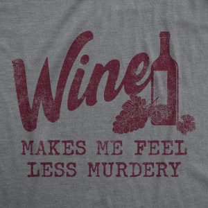 Womens Wine Makes Me Feel Less Murdery T Shirt Funny Drinking Saying Hilarious Quote Cool Top