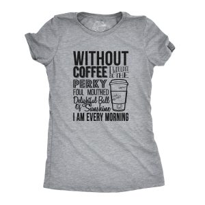 Womens Without Coffee I Wouldn’t Be Funny T shirts Mocking Vintage Novelty T shirt Womens Without Coffee I Wouldn’t Be Funny T shirts Mocking Vintage Novelty T shirt