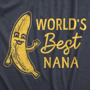 Womens Worlds Best Nana T Shirt Funny Sarcastic Grandma Banana Joke Novelty Tee For Ladies