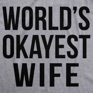 Womens Worlds Okayest Wife TShirt Funny Married Anniversary Tee for Ladies Womens Worlds Okayest Wife TShirt Funny Married Anniversary Tee for Ladies