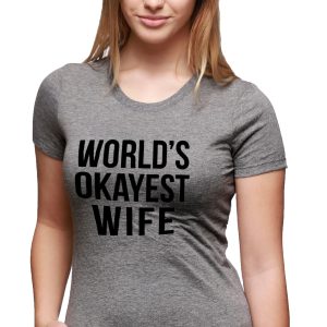Womens Worlds Okayest Wife TShirt Funny Married Anniversary Tee for Ladies 4
