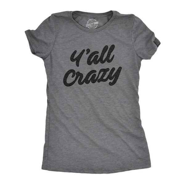 Womens Y’All Crazy Tshirt Funny Nuts Sarcastic Insane Graphic Novelty Tee