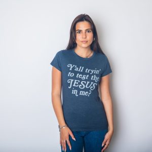 Womens Yall Tryin To Test The Jesus In Me T shirt Funny Religion Christian Tee 3 Womens Yall Tryin To Test The Jesus In Me T shirt Funny Religion Christian Tee 4