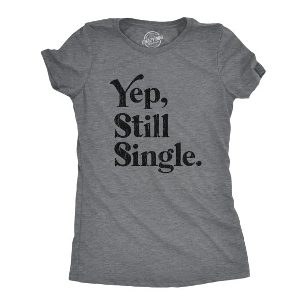 Womens Yep Still Single Tshirt Funny Relationship Humor Graphic Novelty Tee