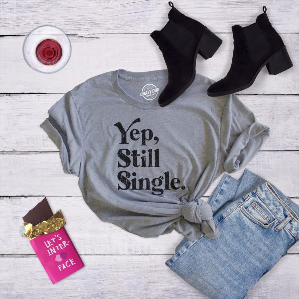 Womens Yep Still Single Tshirt Funny Relationship Humor Graphic Novelty Tee