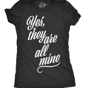 Womens Yes They Are All Mine Tshirt Funny Parenting Mothers Day Tee For Ladies