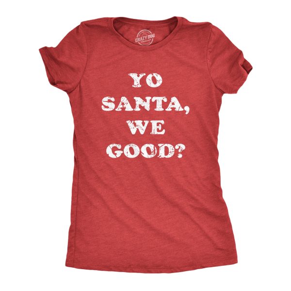 Womens Yo Santa We Good T Shirt Funny Xmas Santas Naughty List Joke Tee For Ladies