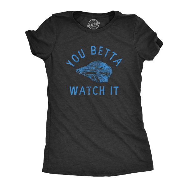 Womens You Betta Watch It T Shirt Funny Sarcastic Siamese Fighting Fish Tee For Ladies