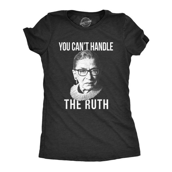 Womens You Can’t Handle The Ruth Tshirt Ruth Bader Ginsburg RBG Supreme Court Justice Graphic Tee