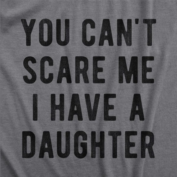 Womens You Cant Scare Me I Have A Daughter Tshirt Funny Parenting Tee