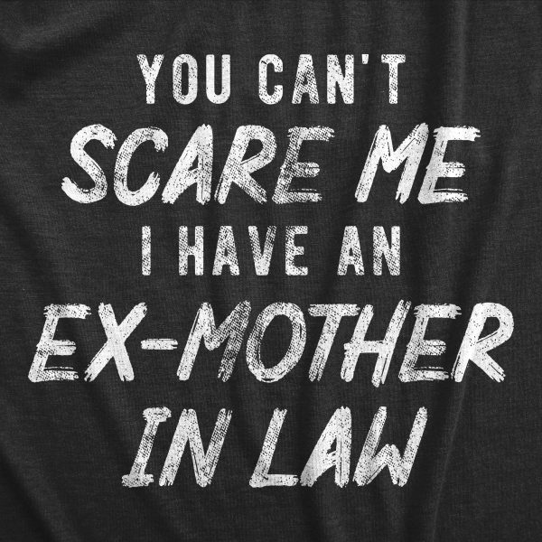 Womens You Cant Scare Me I Have An Ex Mother In Law T Shirt Funny Former Step Mom Joke Tee For Ladies