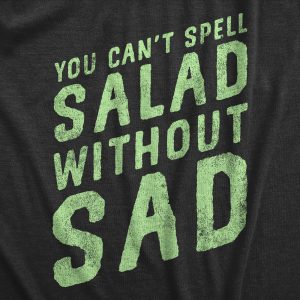 Womens You Cant Spell Salad Without Sad T Shirt Funny Healthy Eating Dieting Joke Tee For Ladies