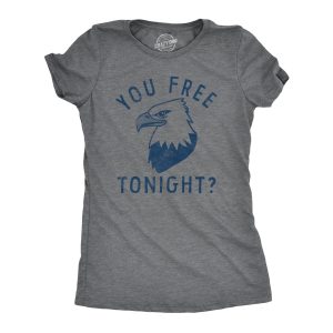 Womens You Free Tonight T Shirt Funny Fourth Of July Bald Eagle Date Freedom Joke Tee For Ladies Womens You Free Tonight T Shirt Funny Fourth Of July Bald Eagle Date Freedom Joke Tee For Ladies