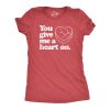 Womens You Give Me A Heart On T Shirt Funny Valentines Day Joke Graphic Novelty Tee