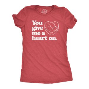 Womens You Give Me A Heart On T Shirt Funny Valentines Day Joke Graphic Novelty Tee