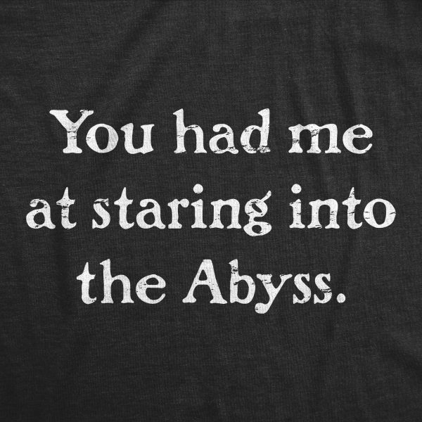 Womens You Had Me At Staring Into The Abyss T Shirt Funny Sarcastic Joke Tee For Ladies